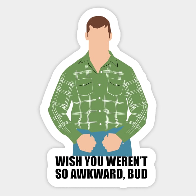 Wish you weren't so awkward, Bud. Letterkenny Sticker by HeardUWereDead